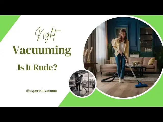 'Video thumbnail for Is it Rude to Vacuum at Night'