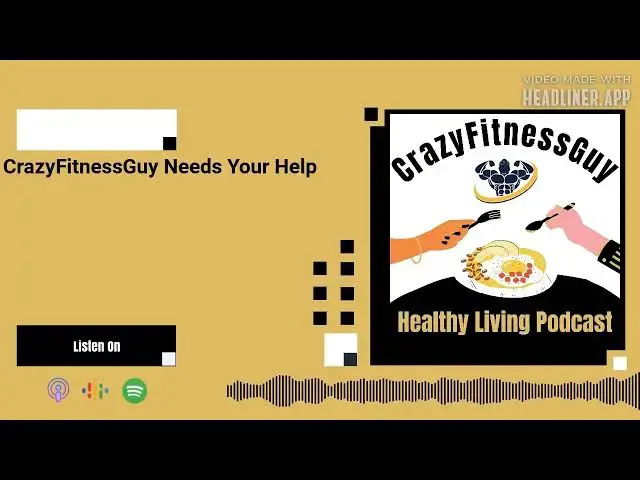 'Video thumbnail for CrazyFitnessGuy® Healthy Living Podcast - CrazyFitnessGuy Needs Your Help'