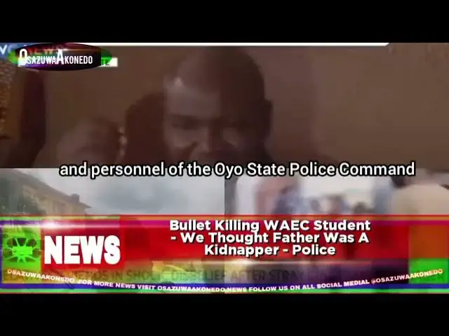 'Video thumbnail for Bullet Killing WAEC Student - We Thought Father Was A Kidnapper - Police'