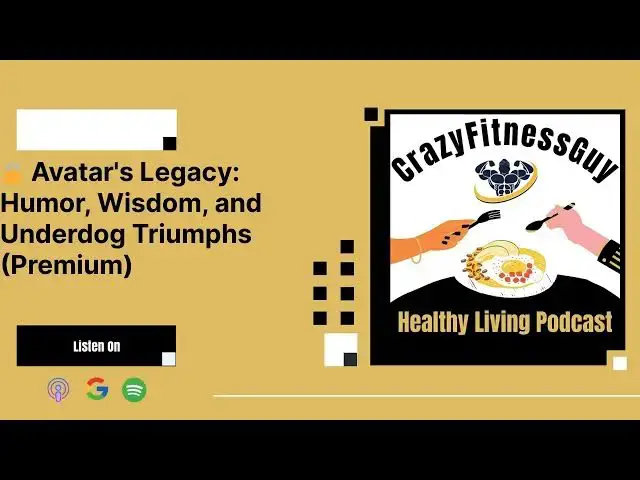 'Video thumbnail for CrazyFitnessGuy Healthy Living Podcast - 🔒 Avatar's Legacy: Humor, Wisdom, and Underdog Triumphs...'