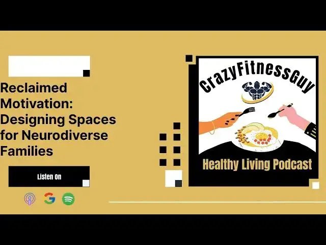 'Video thumbnail for CrazyFitnessGuy Healthy Living Podcast - Reclaimed Motivation: Designing Spaces for Neurodiverse...'