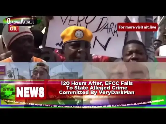 'Video thumbnail for 120 Hours After, EFCC Fails To State Alleged Crime Committed By VeryDarkMan'