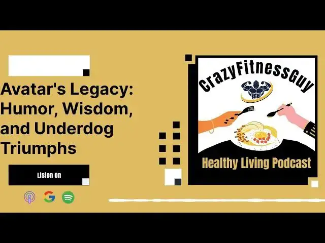 'Video thumbnail for CrazyFitnessGuy Healthy Living Podcast - Avatar's Legacy: Humor, Wisdom, and Underdog Triumphs'