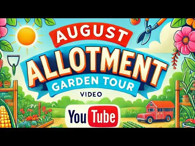'Video thumbnail for August Allotment Tour | Garden Update & Late Summer Growing Tips'