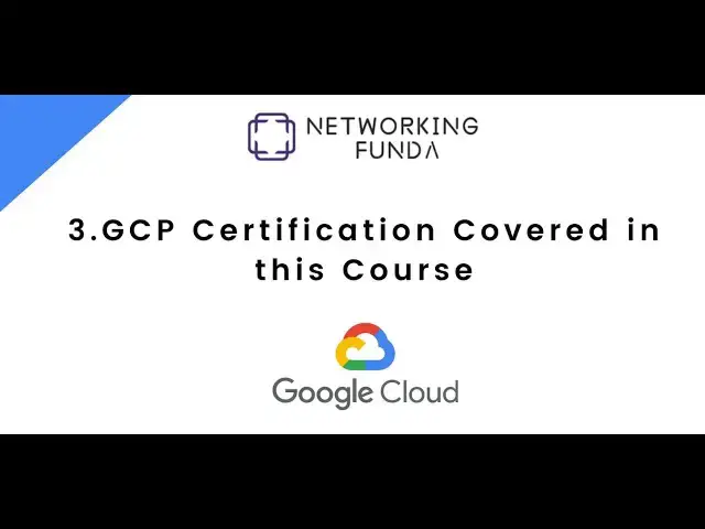 'Video thumbnail for 3.GCP Certification Covered in this Course | Networking Funda'