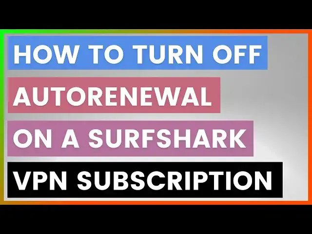'Video thumbnail for How To Turn Off Autorenewal On A Surfshark VPN Subscription? [in 2025]'