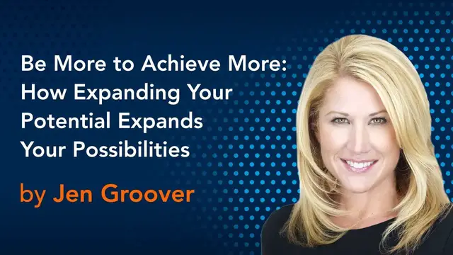 'Video thumbnail for Be More to Achieve More: How Expanding Your Potential Expands Your Possibilities by Jen Groover'