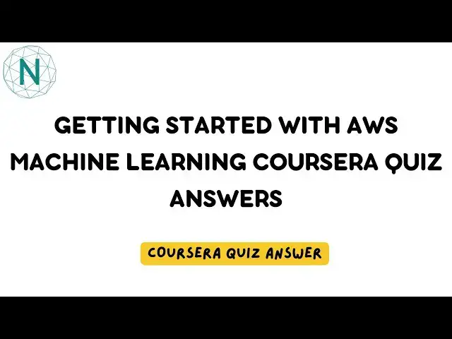 'Video thumbnail for Getting Started with AWS Machine Learning Coursera Quiz Answers | Networking Funda'