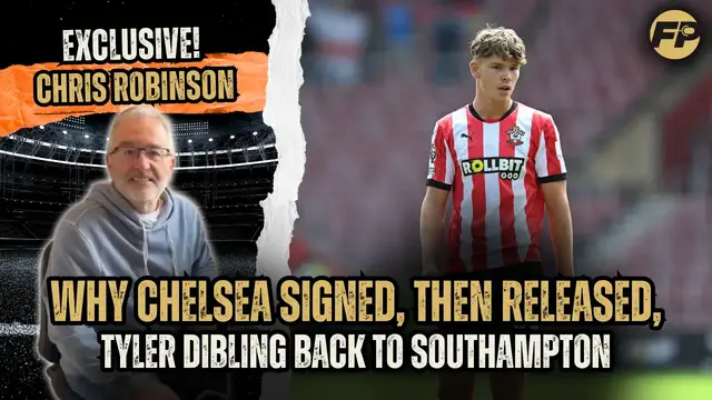 'Video thumbnail for Ex-Chelsea scout Chris Robinson: Why Blues signed - then released - Tyler Dibling back to Southampton'