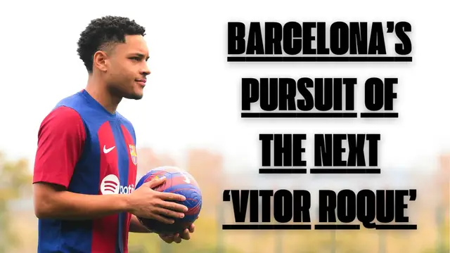 'Video thumbnail for Barcelona’s Pursuit of the Next ‘Vitor Roque’ (1)'