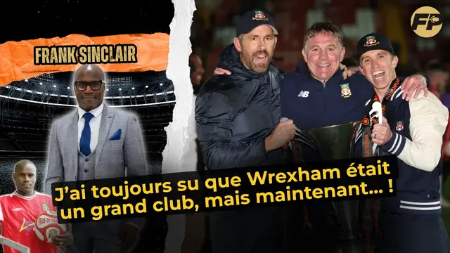 'Video thumbnail for Frank Sinclair : Les copropriétaires de Wrexham dirigent le club de la bonne manière'
