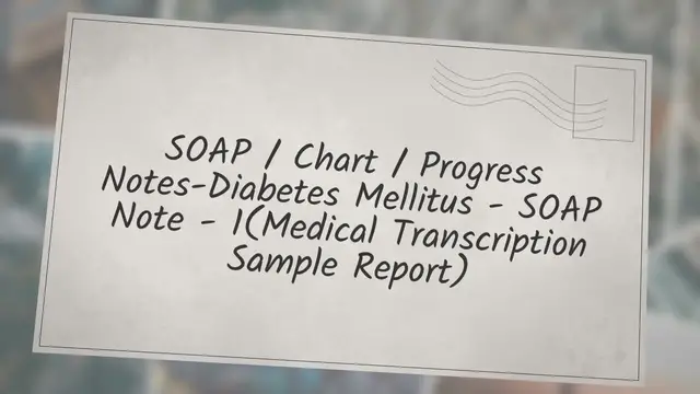 'Video thumbnail for SOAP / Chart / Progress Notes-Diabetes Mellitus - SOAP Note - 1 (Medical Transcription Sample Report)'