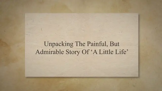 'Video thumbnail for Unpacking the Painful, but Admirable Story of ‘A Little Life’'