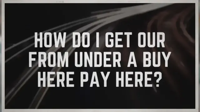 'Video thumbnail for How do i get our from under a buy here pay here?'