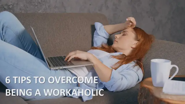 'Video thumbnail for 6 Tips To Overcome Being A Workaholic'