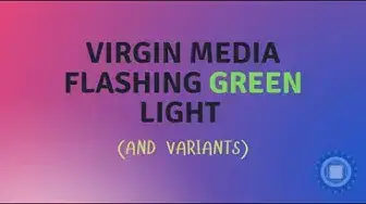 'Video thumbnail for Virgin Media Flashing Green Light'