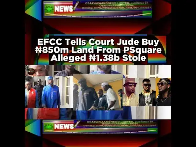 'Video thumbnail for EFCC Tells Court Jude Buy ₦850m Land From PSquare Alleged ₦1.38b Stole'