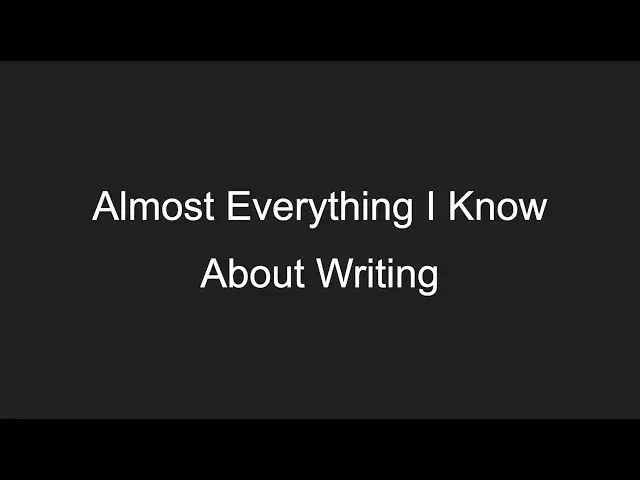'Video thumbnail for Almost Everything I Know About Writing'