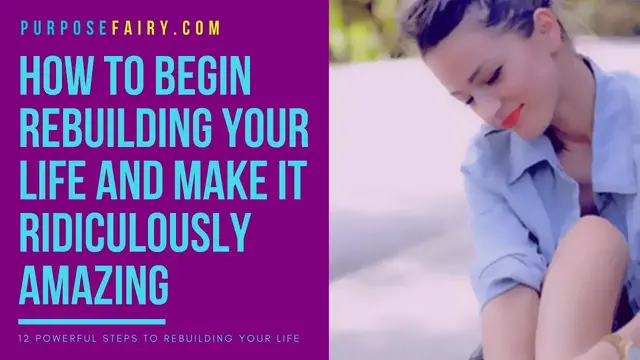 'Video thumbnail for How to Begin Rebuilding Your Life and Make It Ridiculously Amazing'