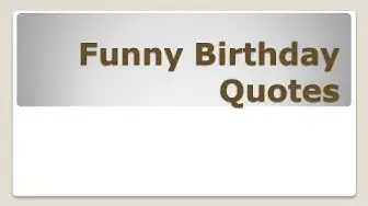 'Video thumbnail for Funny Birthday Quotes'