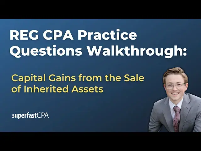 'Video thumbnail for REG CPA Practice Questions: Capital Gains from the Sale of Inherited Assets'