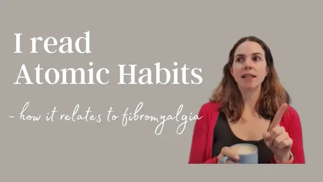 'Video thumbnail for Simple sustainable habits managing fibromyalgia | Atomic Habits book how it relates to fibromyalgia'
