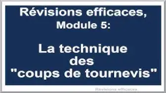 'Video thumbnail for Révisions Efficaces : Module 5: La technique "des coups de tournevis"'
