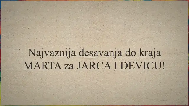 'Video thumbnail for Najvaznija desavanja do kraja MARTA za JARCA I DEVICU!'