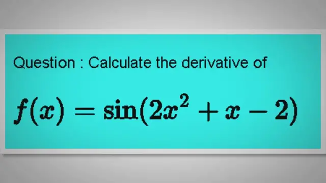 'Video thumbnail for Calculate the Derivative of f(x) = sin (2x^2 + x - 2) Using the Chain Rule'