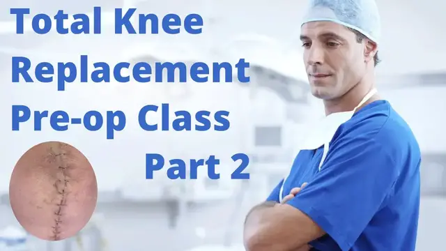 'Video thumbnail for Pre Op Total Knee Replacement Class Part 2'