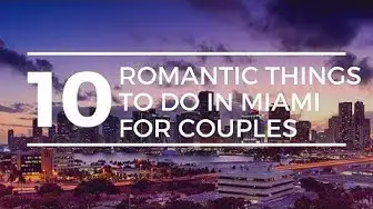 'Video thumbnail for 10 Romantic Things to do in Miami for Couples'