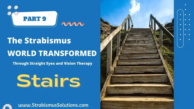 'Video thumbnail for PART 9: STAIRS. The Strabismus World Transformed Through Vision Therapy and Straight Eyes'