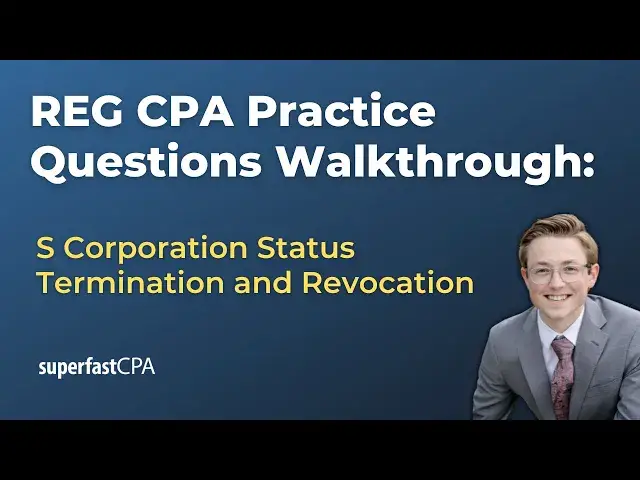 'Video thumbnail for REG CPA Practice Questions: S Corporation Status Termination and Revocation'