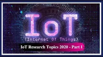 'Video thumbnail for IoT Research Topics 2021 | Part 1 | iLovePhD'