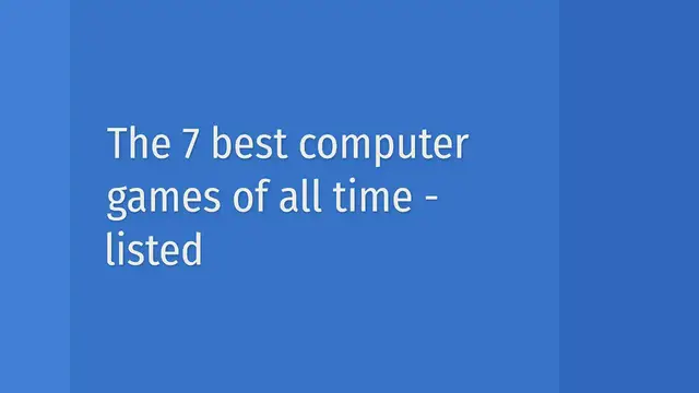 'Video thumbnail for The 7 best computer games of all time - listed'