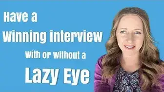 'Video thumbnail for How To Have a Winning Job Interview With or Without a Lazy Eye or Strabismus'
