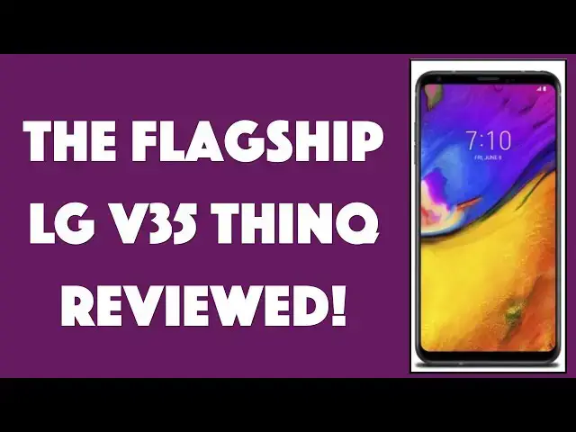 'Video thumbnail for The Flagship LG V35 ThinQ Android Phone -- REVIEWED!'