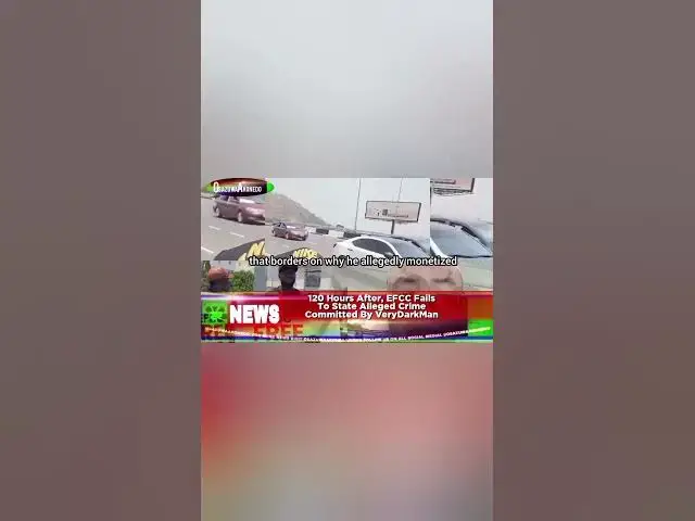 'Video thumbnail for 120 Hours After, EFCC Fails To State Alleged Crime Committed By VeryDarkManh'