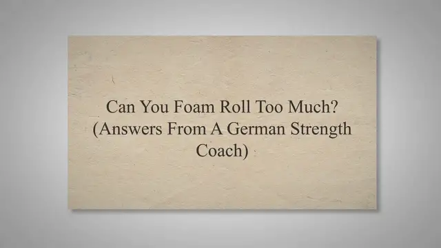 'Video thumbnail for Can You Foam Roll Too Much? (Answers From A German Strength Coach)'