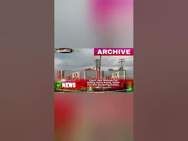 'Video thumbnail for Court Jails Woman For Selling Naira Notes, Other For Not Declaring Dollarsh'