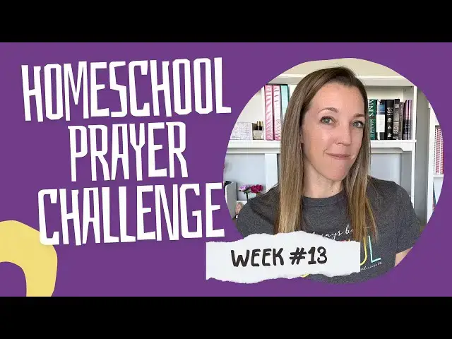 'Video thumbnail for WEEK 13 Homeschool Prayer Challenge | Homeschooling With A Biblical Worldview'