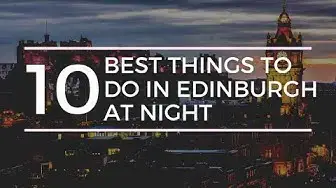 'Video thumbnail for 10 Best Things to do in Edinburgh at Night'