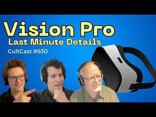 'Video thumbnail for Vision Pro last-minute details, and big changes coming to Apple Watch! (CultCast #630)'