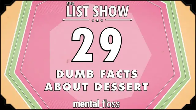 'Video thumbnail for 29 Dumb Facts About Dessert - mental_floss List Show (Ep.227)'