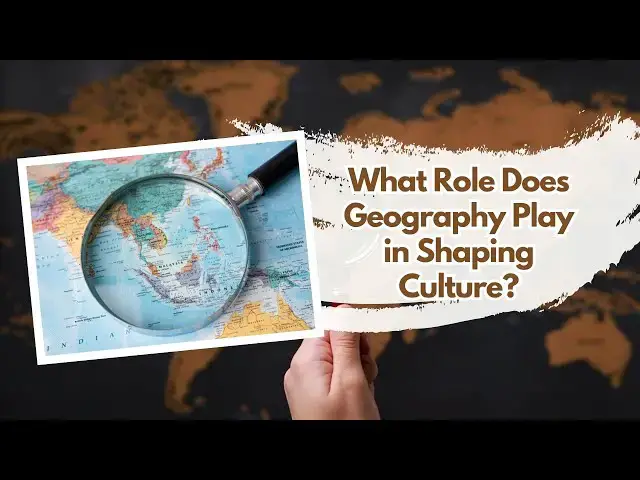'Video thumbnail for What Role Does Geography Play in Shaping Culture?'