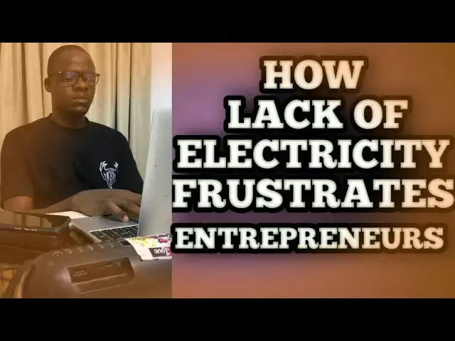'Video thumbnail for How Lack of Electricity Frustrate the Lives of Entrepreneurs'