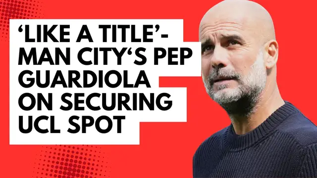 'Video thumbnail for 'Like a title' - Guardiola on securing UCL spot'