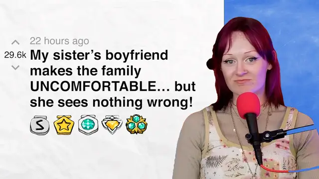 'Video thumbnail for My sister’s boyfriend makes the family UNCOMFORTABLE… but she sees nothing wrong! - r/relationships | Reddit Stories'