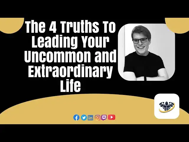 'Video thumbnail for The 4 Truths To Leading Your Uncommon and Extraordinary Life'