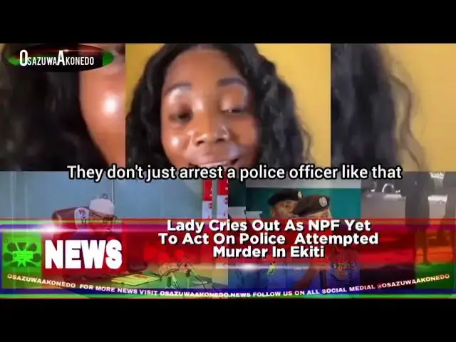'Video thumbnail for Lady Cries Out As NPF Yet To Act On Police  Attempted Murder In Ekiti'